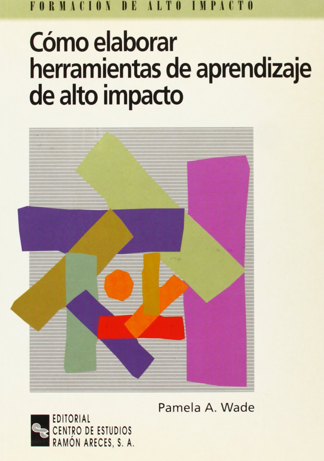 Cómo elaborar herramientas de aprendizaje de alto impacto: Guía práctica para desarrollar materiales de formación efectivos (Management)
