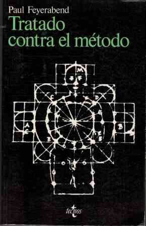 Tratado Contra El Metodo/ Against Method: Esquema De Una Teoria Anarquista Del Conocimiento / Outline of an anarchistic theory of knowledge (Filosofia y Ensayo / Philosophy and Essay)