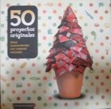 50 Proyectos Originales. Ideas Sorprendentes Con Material Reciclado