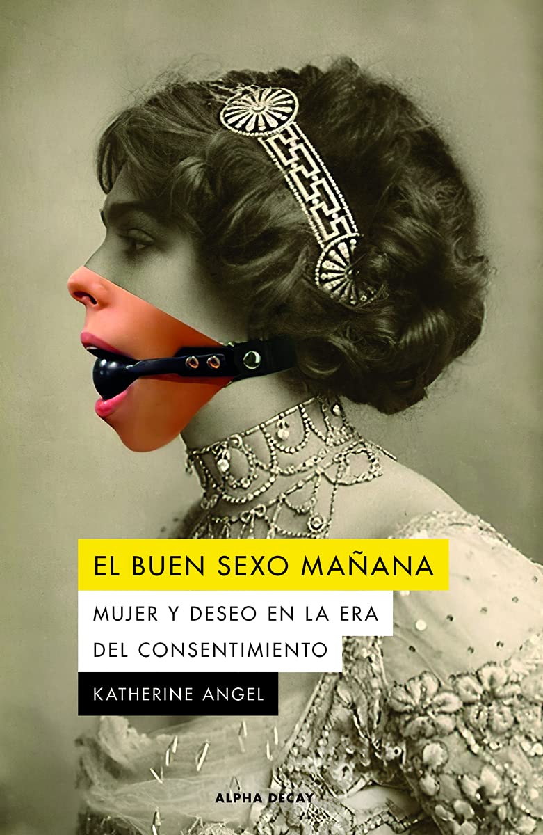 EL BUEN SEXO MAÑANA: Mujer y deseo en la era del consentimiento: 143 (ALPHA DECAY)
