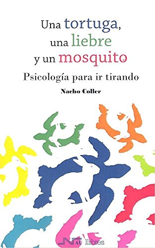 Una tortuga, una liebre y un mosquito: Psicología para ir tirando (SIN COLECCION)