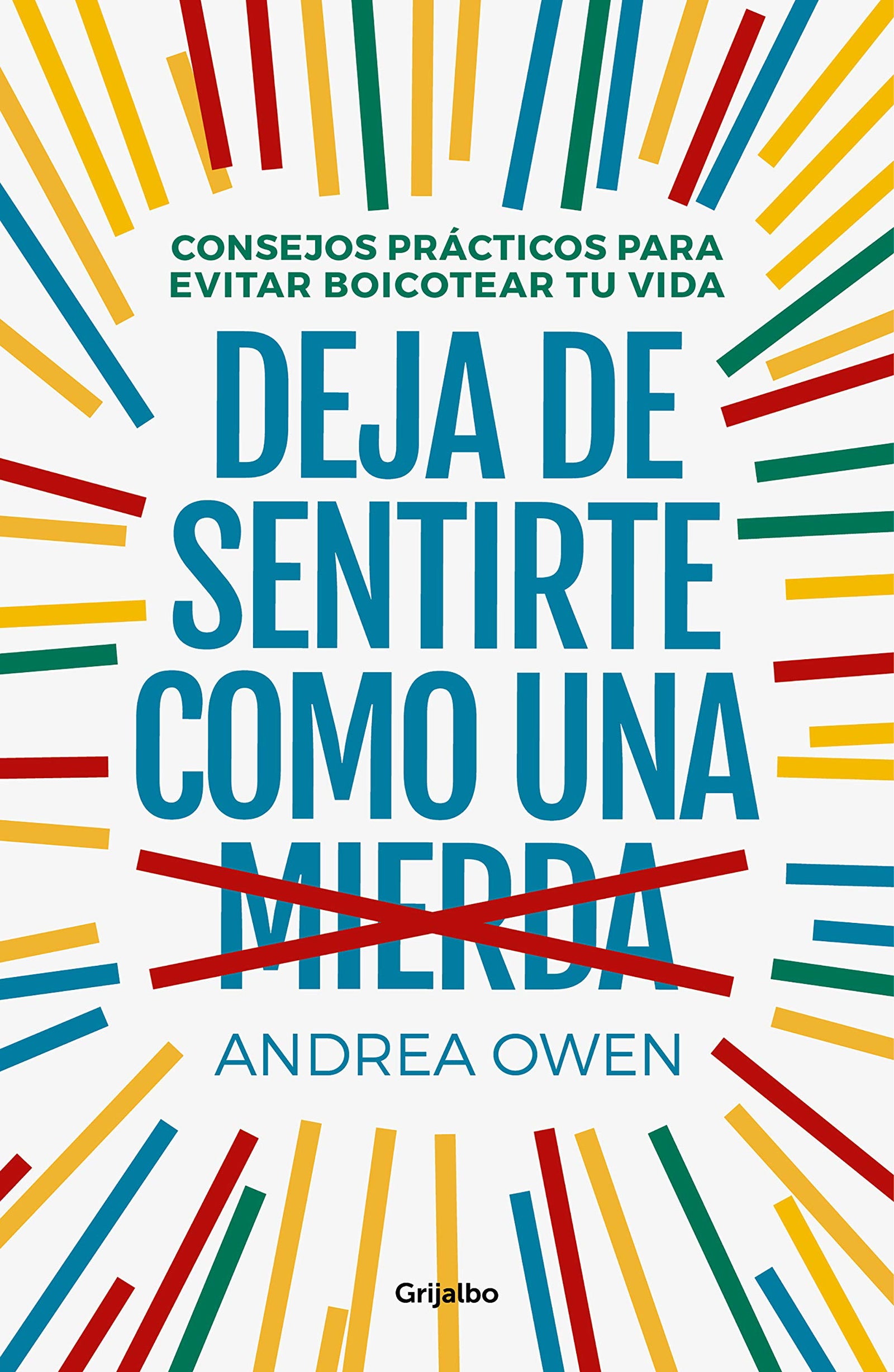 Deja de sentirte como una mierda: Consejos prácticos para evitar boicotear tu vida (Crecimiento personal)