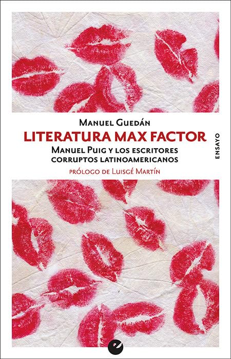 Literatura Max Factor: Manuel Puig y los escritores corruptos latinoamericanos (SIN COLECCION)