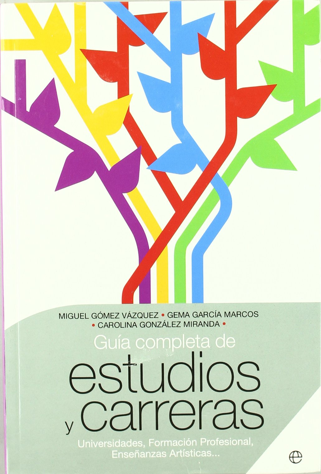 Guía completa de estudios y carreras : universidades, formación profesional, enseñanzas artísticas--