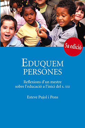 Eduquem persones: Reflexions d'un mestre sobre l'educació a l'inici del s.XXI