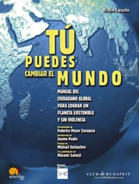 Tú Puedes Cambiar el Mundo: Manual del ciudadano global para lograr un mundo sostenible y sin violencia: 1 (Club de Budapest)