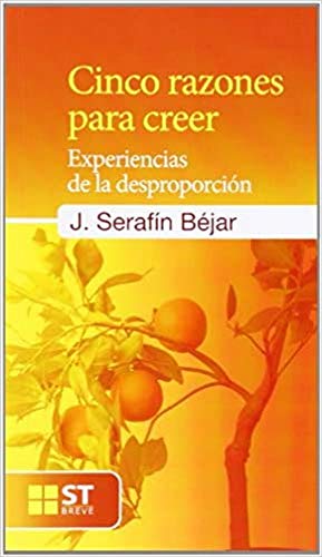 Cinco Razones para creer: Experiencias de la desproporción: 81 (ST Breve)