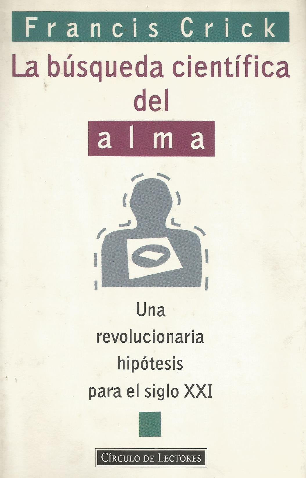 La búsqueda científica del alma: Una revolucionaria hipótesis para el siglo XXI