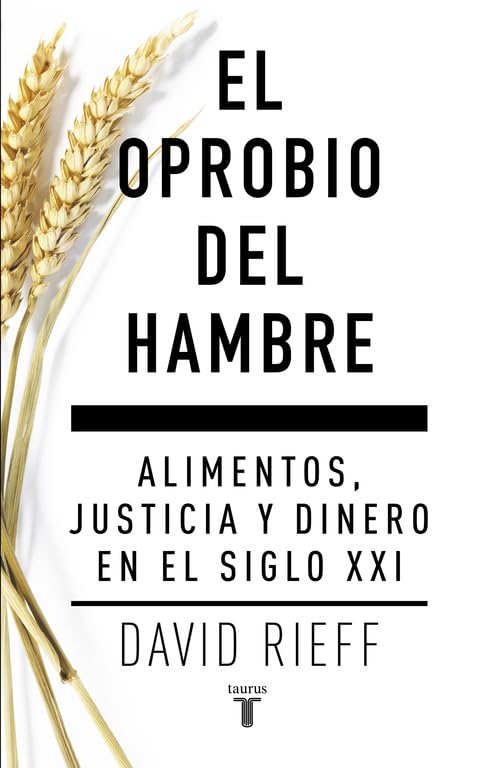 El oprobio del hambre: Alimentos, justicia y dinero en el siglo XXI (Pensamiento)