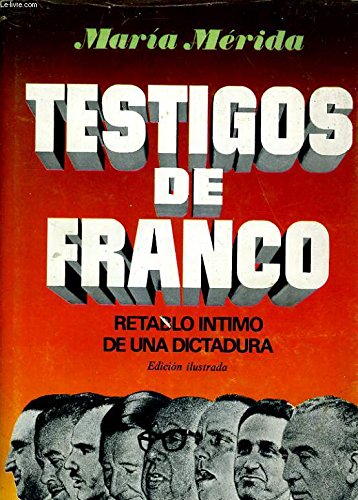 TESTIGOS DE FRANCO - RETABLO INTIMO DE UNA DICTADURA