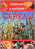 Conoscere e cucinare i cereali (Erbe in cucina)