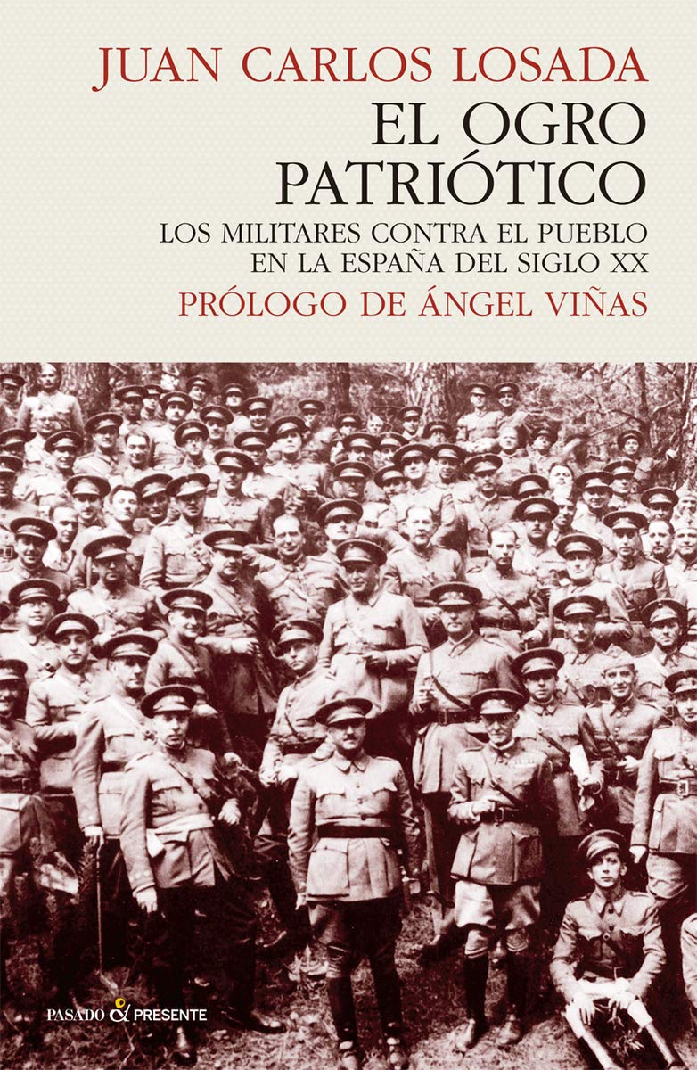 El ogro patriótico: Los militares contra el pueblo en la España del siglo XX (HISTORIA)