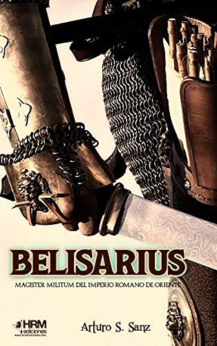 Belisarius: Magister Militum del Imperio Romano de Oriente (HISTORIA MILITAR)