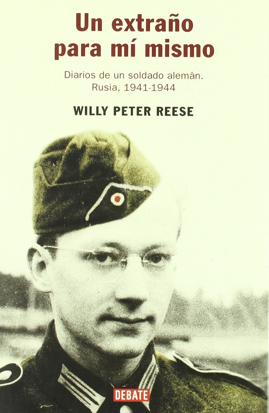 Un extraño para mí mismo: Diarios de un soldado alemán. Rusia 1941-1944 (HISTORIAS)