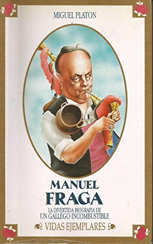 Manuel fraga : la divertida biografia de un gallego incombustible