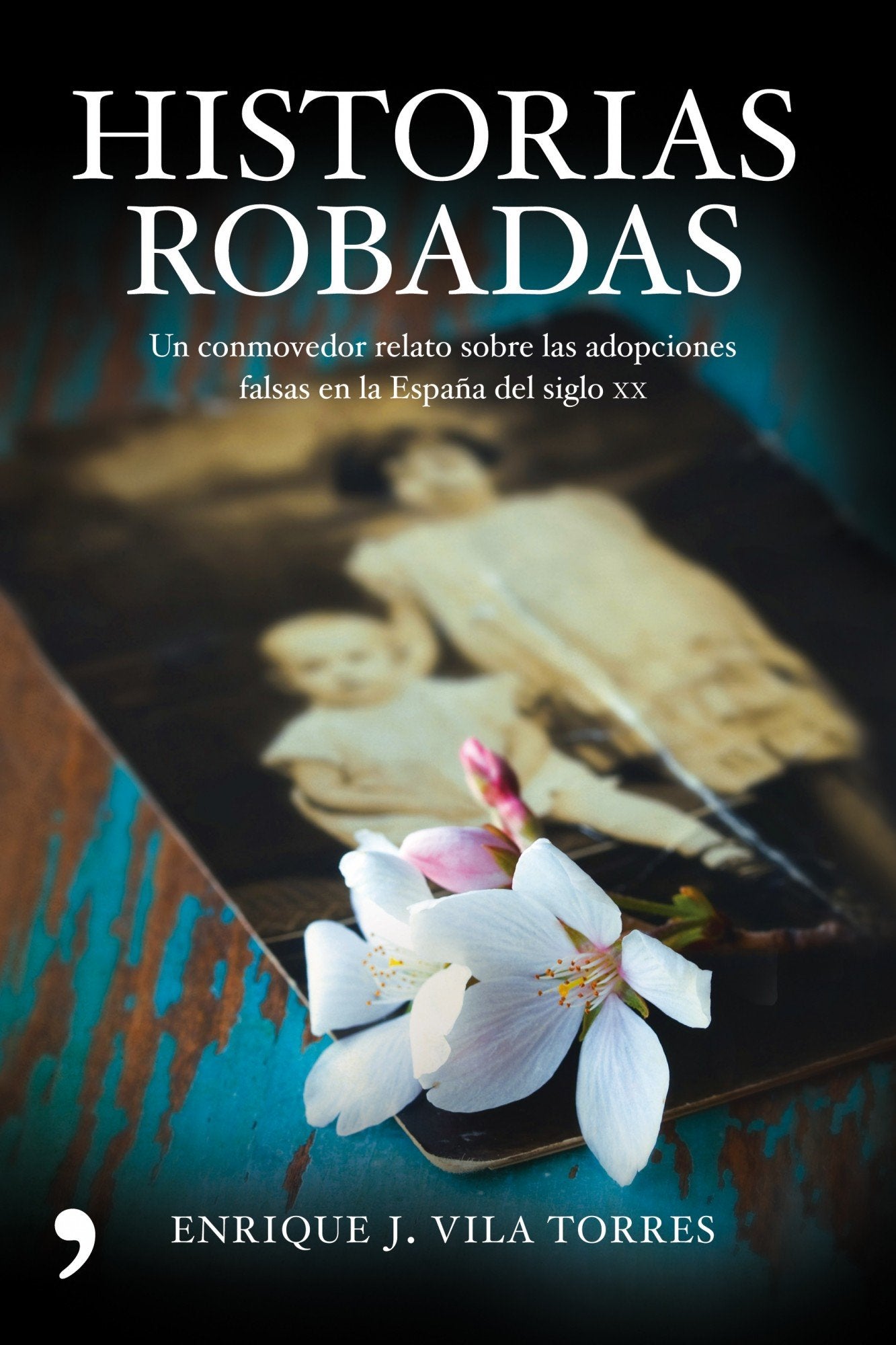 Historias robadas: Un conmovedor relato sobre las adopciones falsas en la España del siglo XX (Historia Viva)