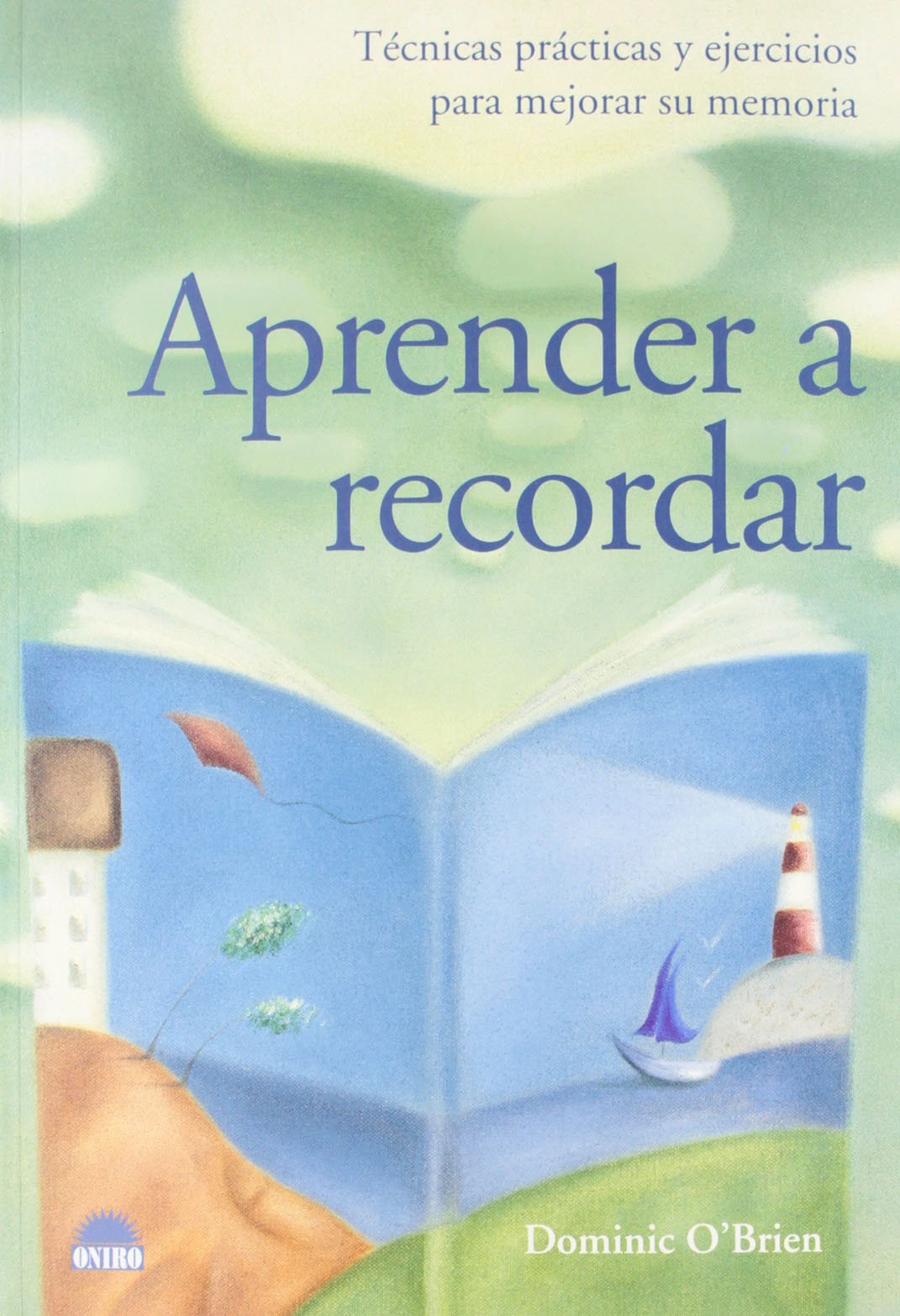 Aprender a recordar: Tecnicas practicas y ejercicios para mejorar su memoria: 1 (ONIRO - LIBROS ILUSTRADOS I)