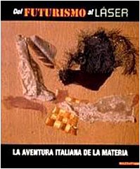 Dal futurismo al laser. La aventura italiana de la Materia. Catalogo della mostra (Barcellona, 2000-2001). Ediz. italiana e spagnola (International)
