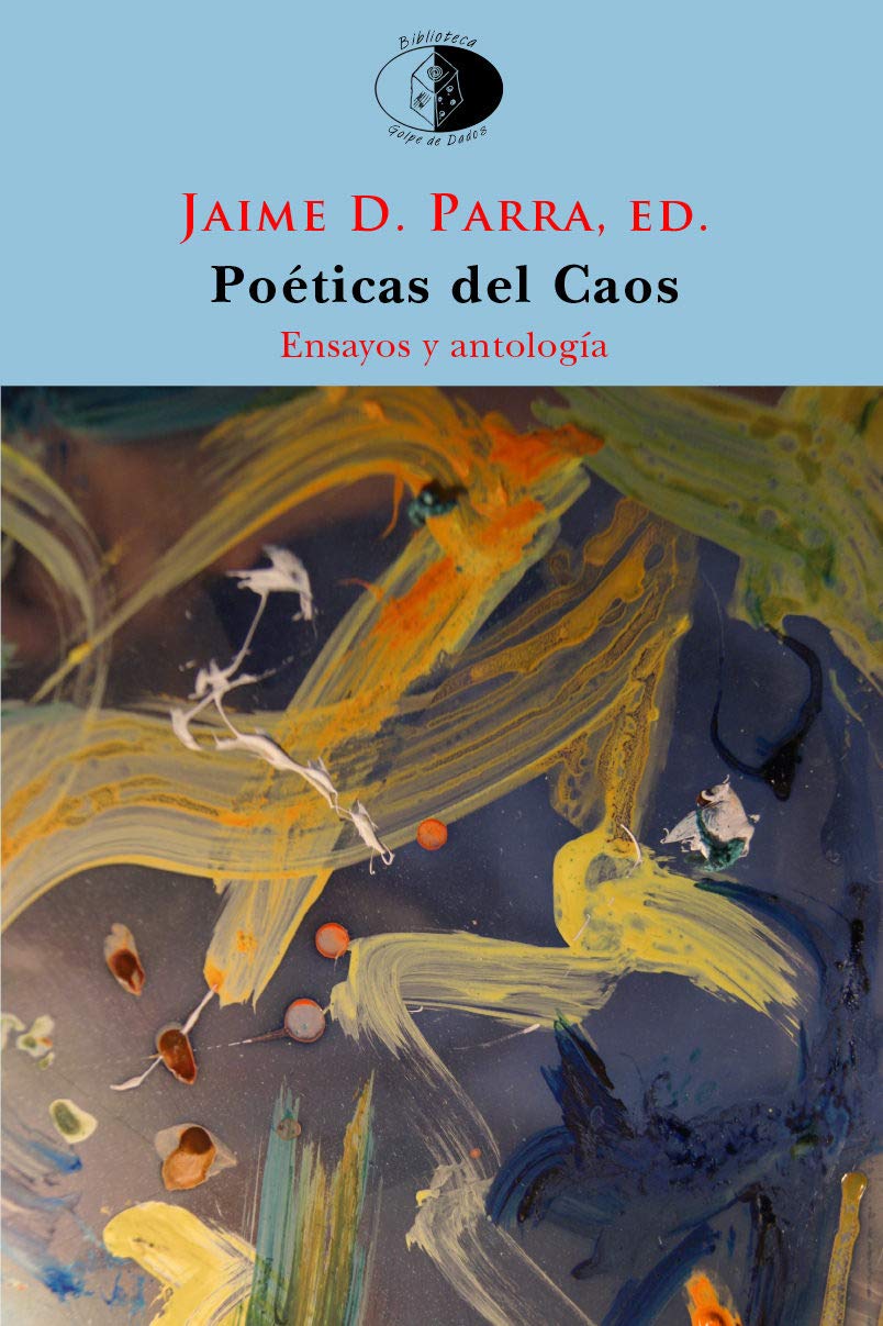 Poéticas del Caos: El poema en prosa y la fragmentación desde Novalis al postfilopostismo. Ensayo y antología: 129 (Biblioteca Golpe de dados)