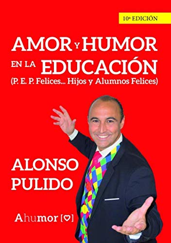 Amor y Humor en la Educación: (P. E. P. Felices... Hijos y Alumnos Felices)