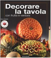Decorare la tavola con frutta e verdura. Ediz. illustrata