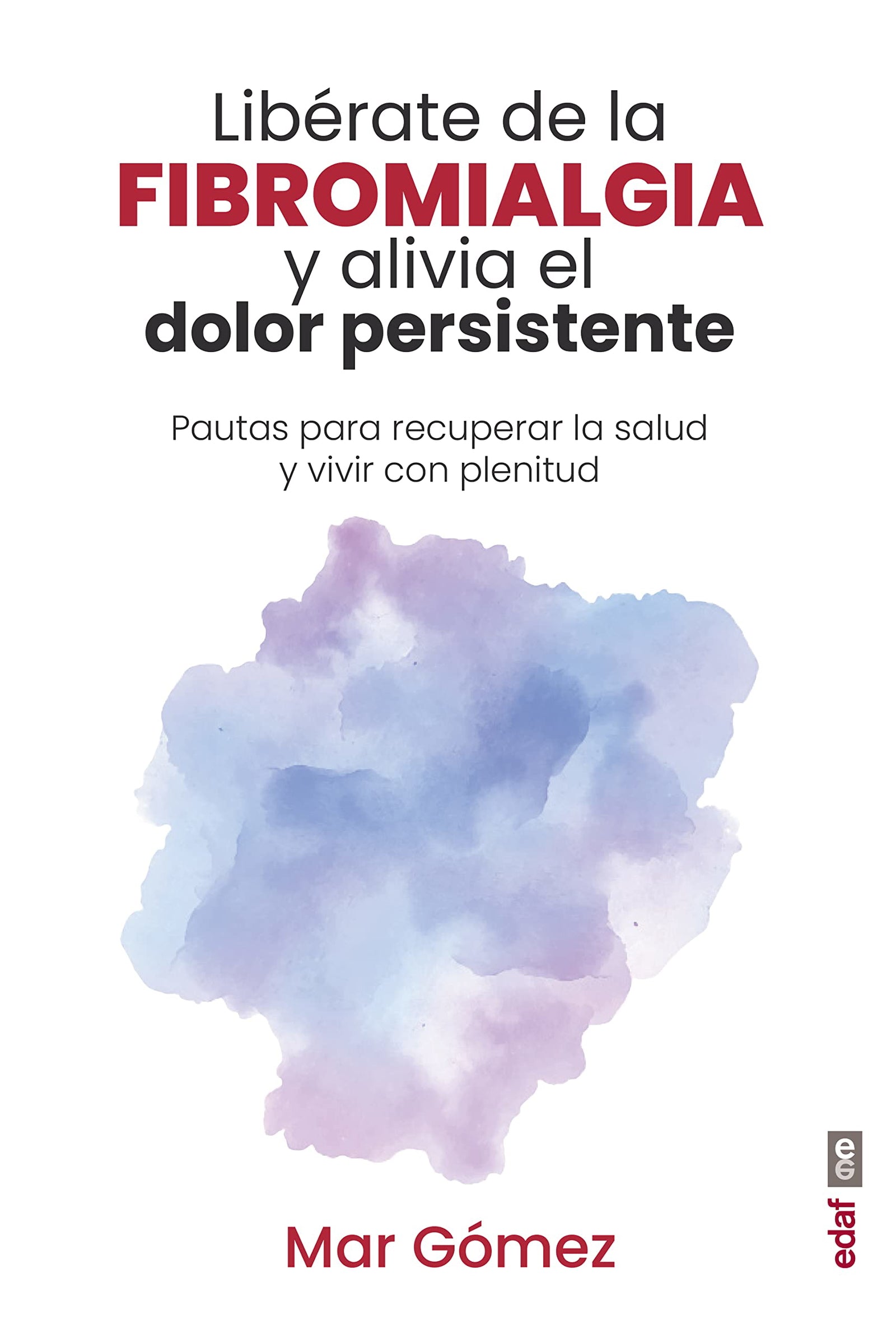 Libérate de la fibromialgia y alivia el dolor persistente: Pautas para recuperar la salud y vivir con plenitud (Plus vitae)