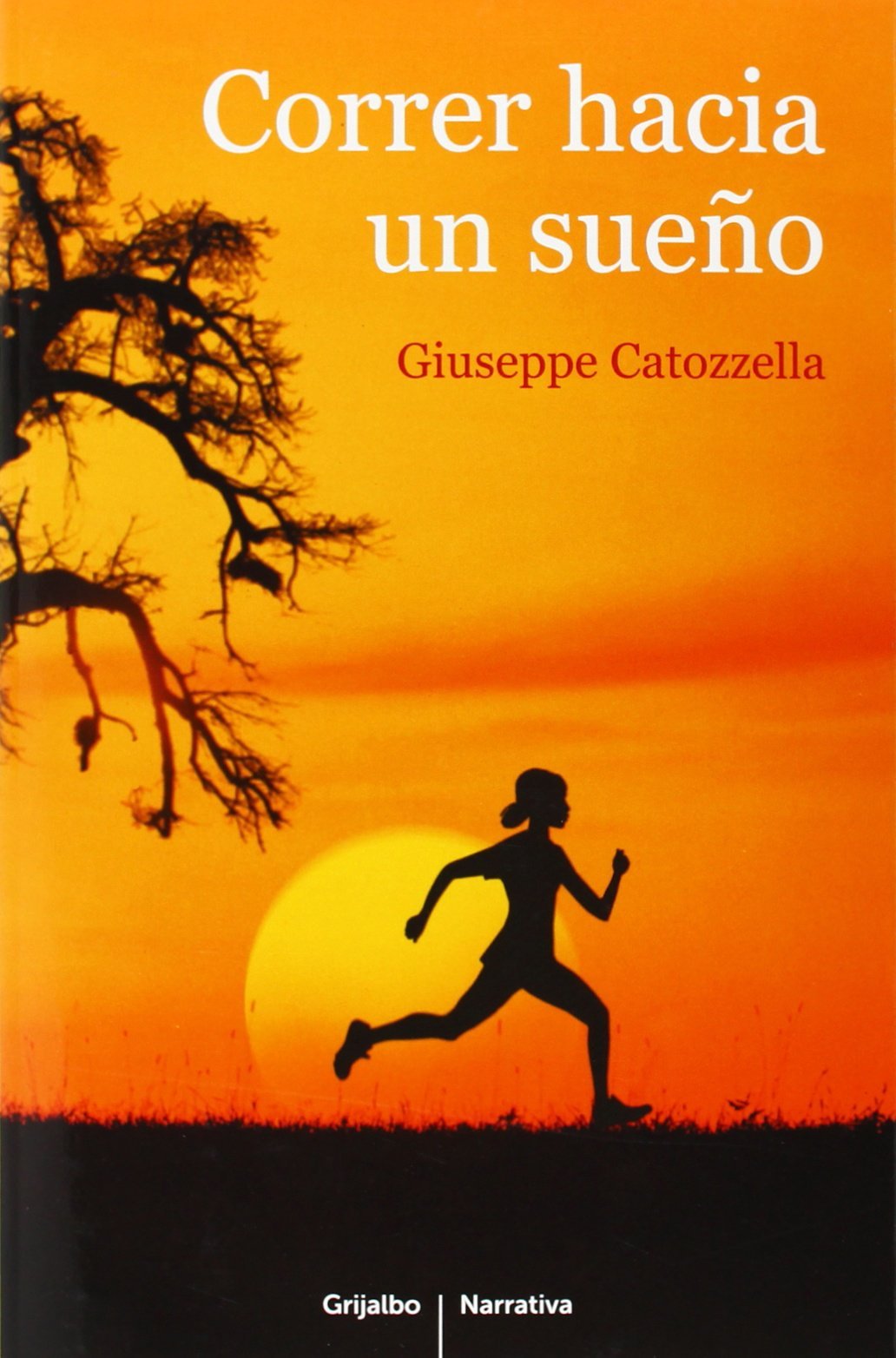 Correr hacia un sueño (Grijalbo Narrativa)
