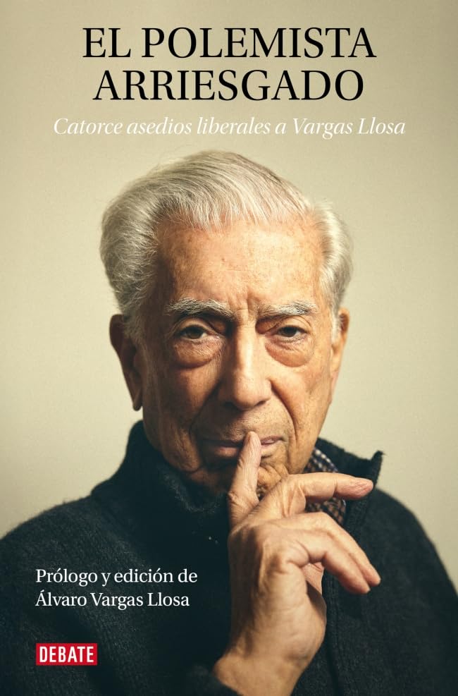 El polemista arriesgado. Catorce asedios liberales a Mario Vargas Llosa: Catorce asedios liberales a Vargas Llosa (Crónica y Periodismo)