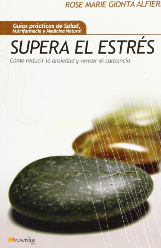 Supera el estrés: Cómo reducir la ansiedad y vencer el cansancio (Gu¡as Prácticas de Salud)