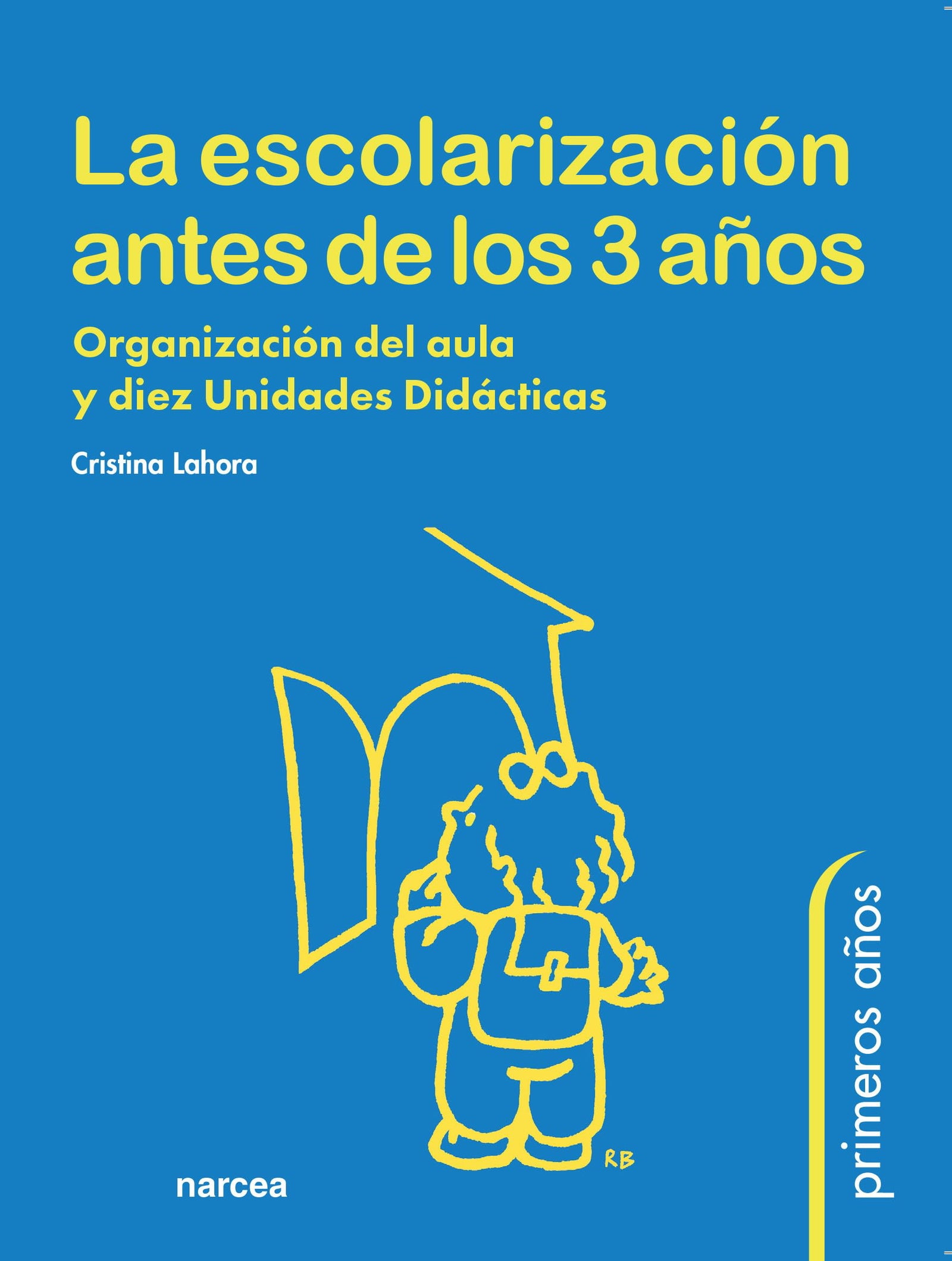 Escolarización Antes De 3 años: Organización del aula y diez Unidades Didácticas: 46 (Primeros Años)