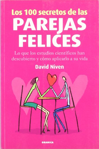 Los 100 secretos de las parejas felices : lo que los estudios científicos han descubierto y cómo aplicarlo a su vida