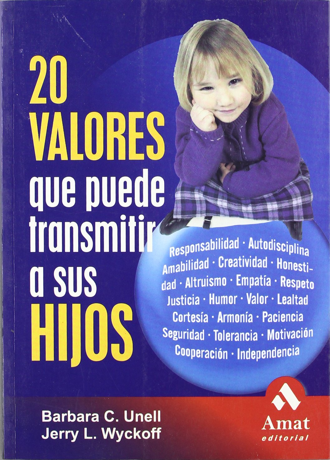 20 Valores que puede transmitir a sus hijos: Responsabilidad, autodisciplina, amabilidad, creatividad, honestidad, altruismo, empatia, respeto, ... paciencia, seguridad, tolerancia... (AMAT)