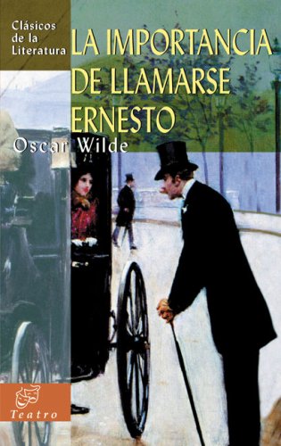 La importancia de llamarse Ernesto (Clásicos de la literatura universal)