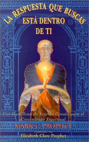 A Respuesta Que Buscas Esta Dentro de Ti: Una Guia Llena de Sentido Comun Para el Crecimiento Espiritual