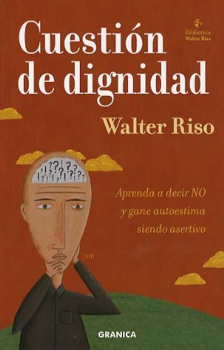 Cuestion de dignidad (aprenda a decir no y gane autoestima siendo asertivo)