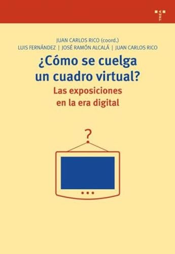 ¿Cómo se cuelga un cuadro virtual? Las exposiciones en la era digital: 198 (Biblioteconomía y Administración Cultural)