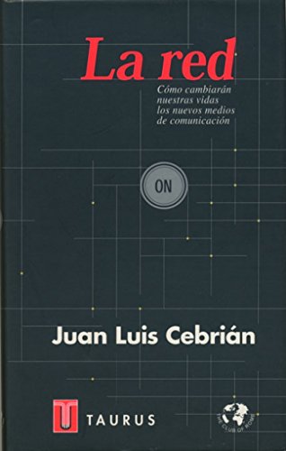 LA RED: Como Cambiaran Nuestras Vidas Los Nuevos Medios de Comunicacion: Un Informe Al Club de Roma (PENSAMIENTO)