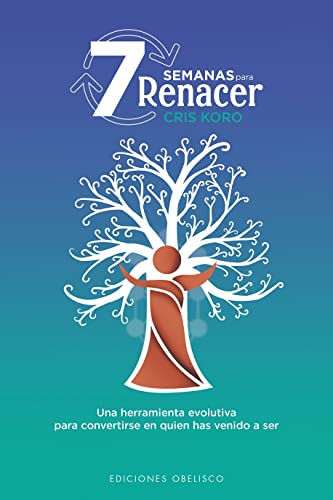 7 Semanas para Renacer: Una Heramiento Evolutiva Para Convertirte En Quien Has Venido a Ser (Nueva consciencia)