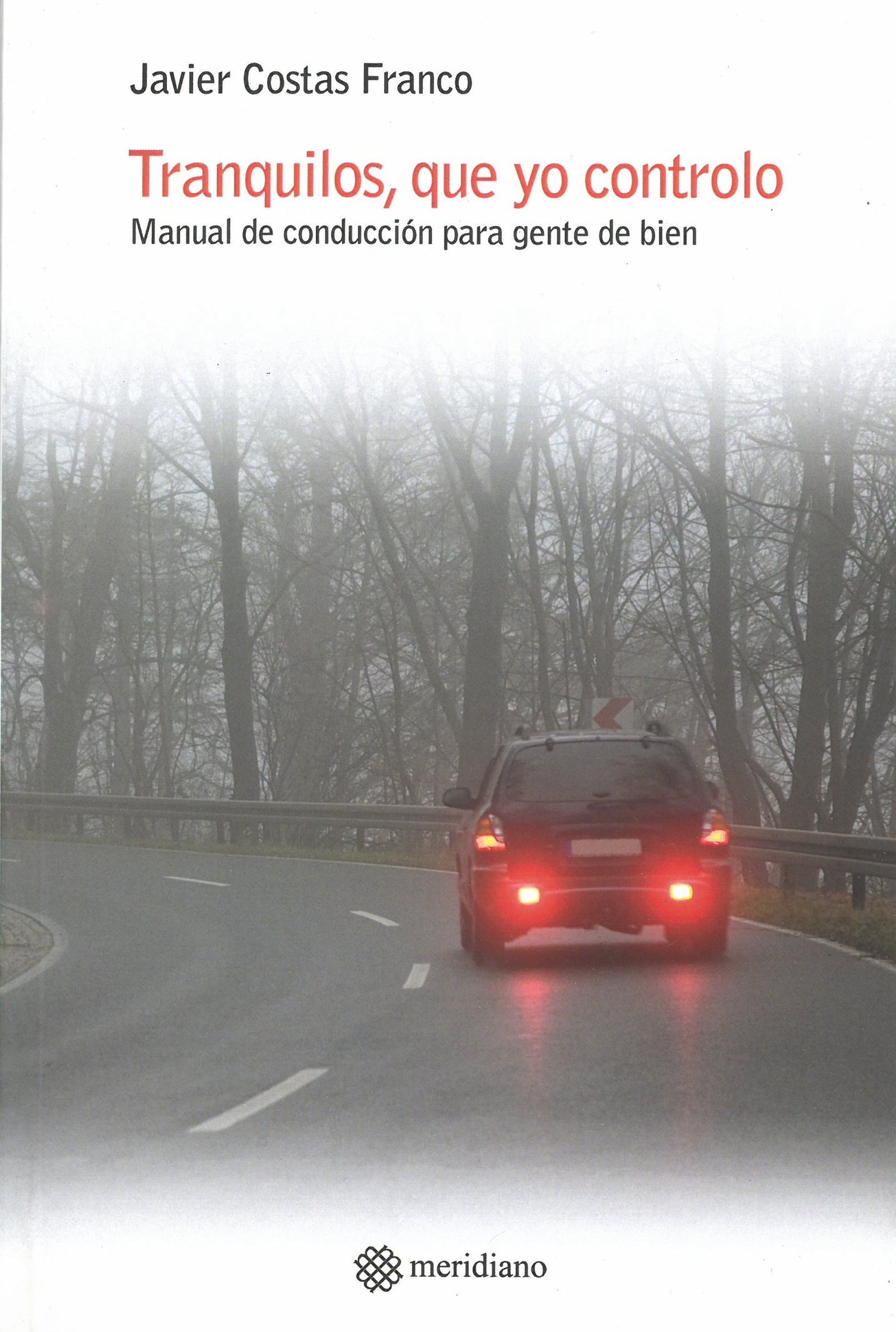 Tranquilos, que yo controlo. Manual de conducción para gente de bien