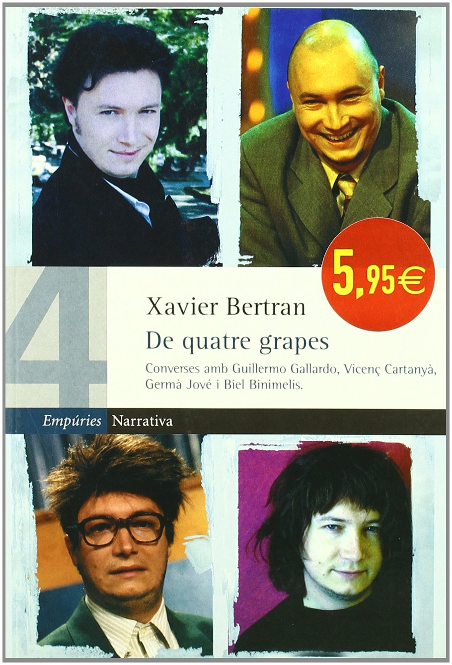 De quatre grapes.: Converses amb Vicenç Cartanyà, Guillermo Gallardo, Germà Jové i Biel Binimelis (EMPURIES NARRATIVA)