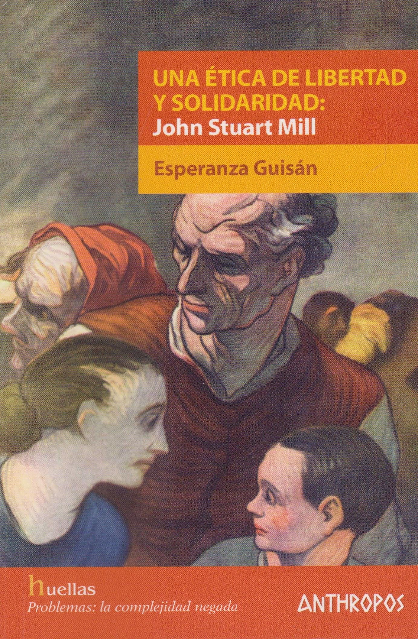 Una Ética De Libertad Y Solidaridad: John Stuat Mill (HUELLAS. MEMORIA Y TEXTO DE CREACION)