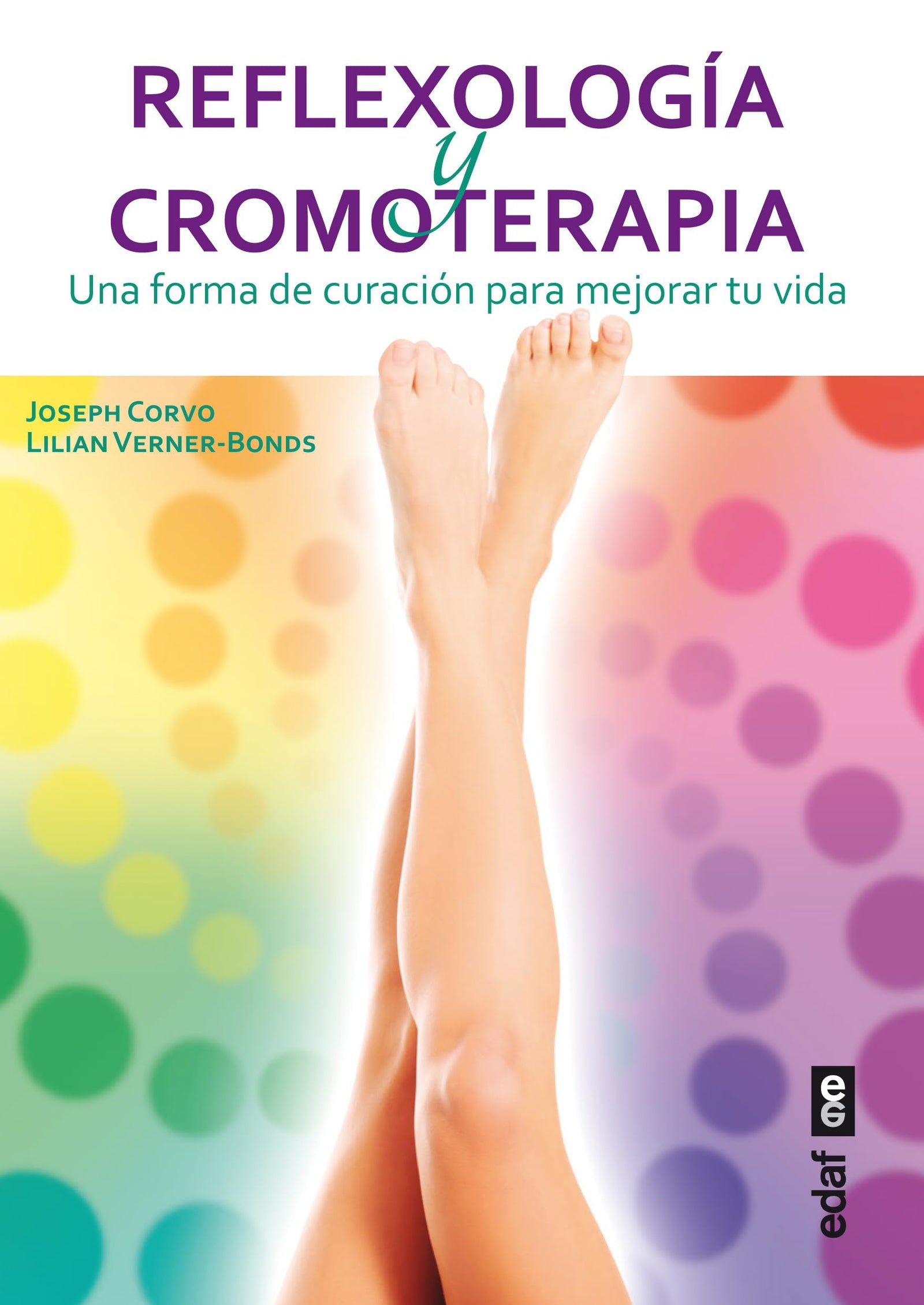 REFLEXOLOGÍA Y CROMOTERAPIA. UNA FORMA DE CURACIÓN PARA MEJORAR SU VIDA: Una forma de curación para mejorar tu vida (Nueva era)