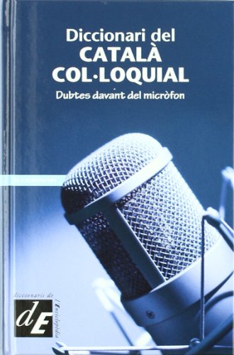 Diccionari del català col·loquial: Dubtes davant del micròfon: 11 (Diccionaris El Calidoscopi)