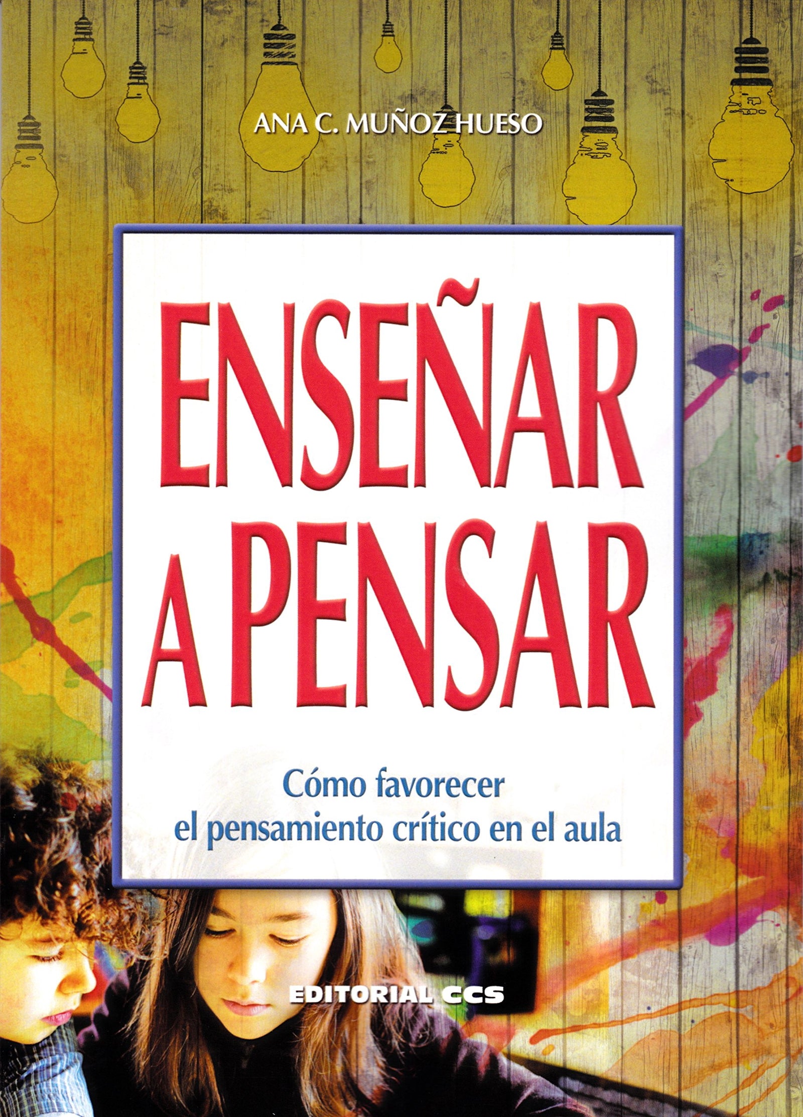 Enseñar a pensar: Cómo favorecer el pensamiento crítico en el aula: 84 (Campus)