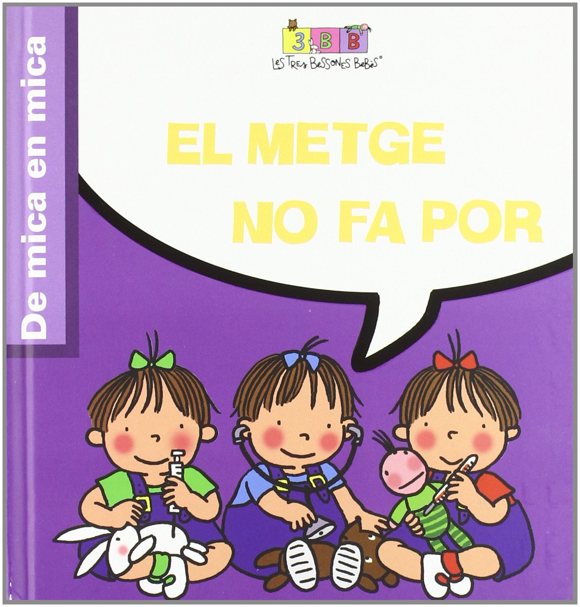 El metge no fa por: Les Tres Bessones Bebès (De mica en mica)
