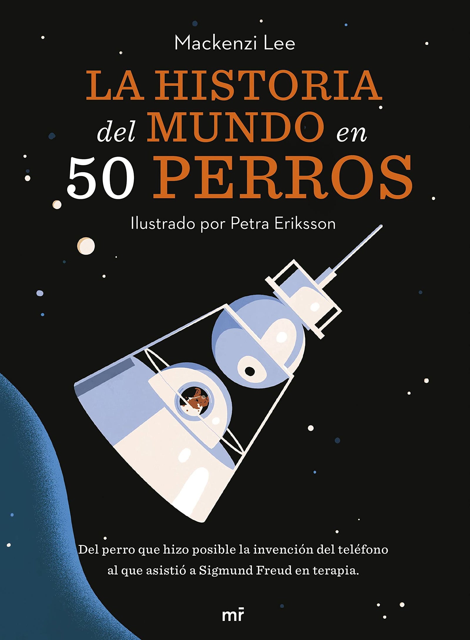 La historia del mundo en 50 perros: Del perro que hizo posible la invención del teléfono al que asistió a Sigmund Freud en terapia (Martínez Roca)