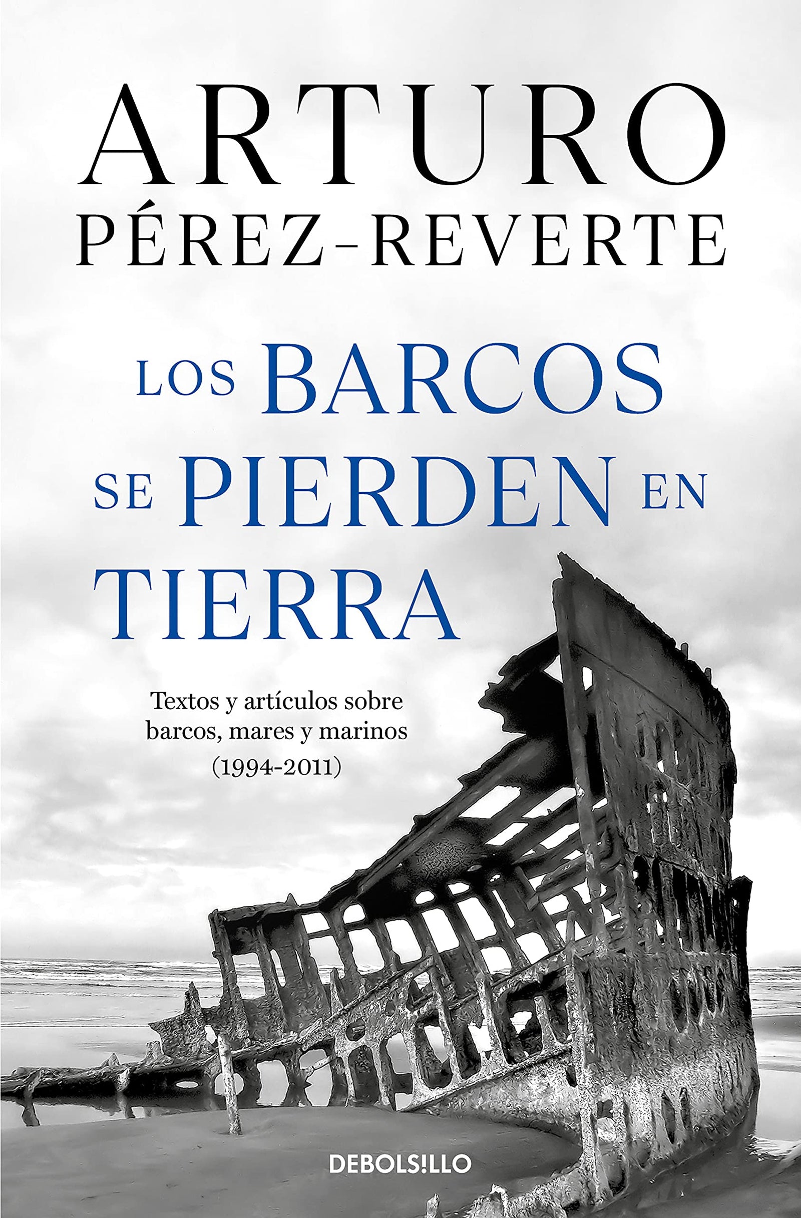 Los barcos se pierden en tierra: Textos y artículos sobre barcos, mares y marinos (1994-2011) (Best Seller)