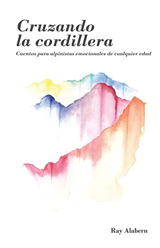 Cruzando la cordillera: Cuentos para alpinistas emocionales de cualquier edad
