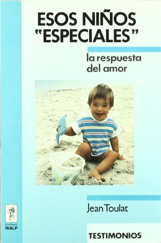 Esos niños «especiales». La respuesta del amor (Biografías y Testimonios)