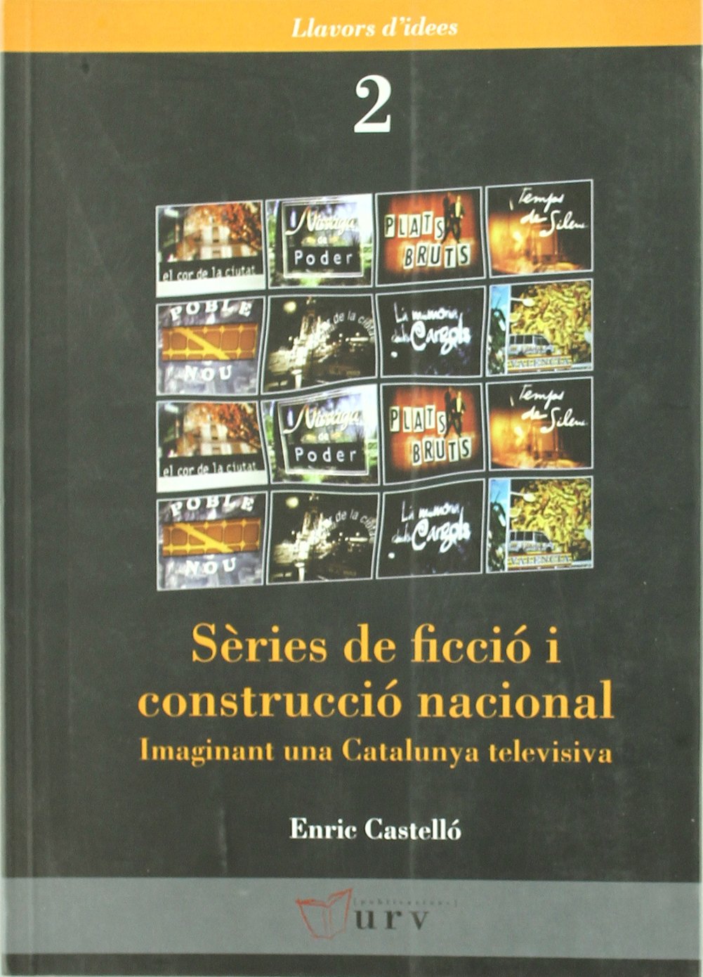 Sèries de ficció i construcció nacional: Imaginant una Catalunya televisiva: 2 (Llavors d'Idees)